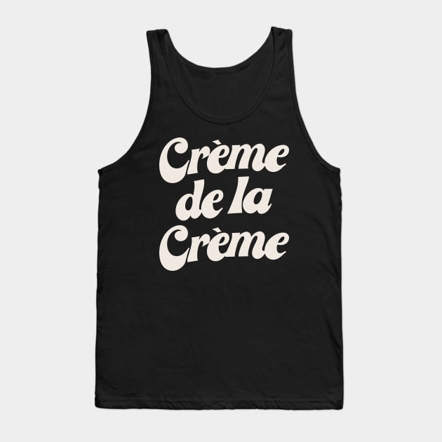 Creme De La Creme Tank Top by souloff